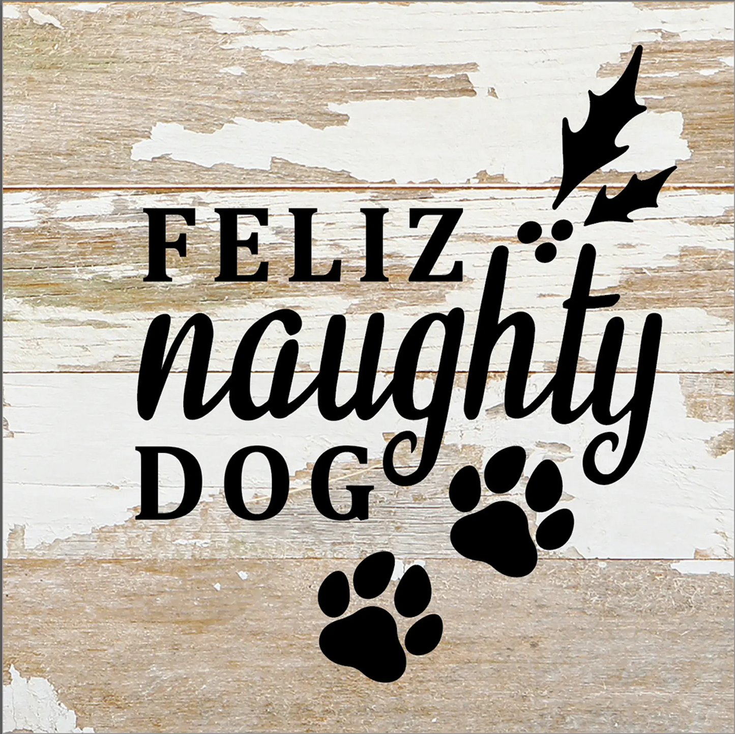 Feliz Naughty Dog... Wood Sign Second Nature by Hand